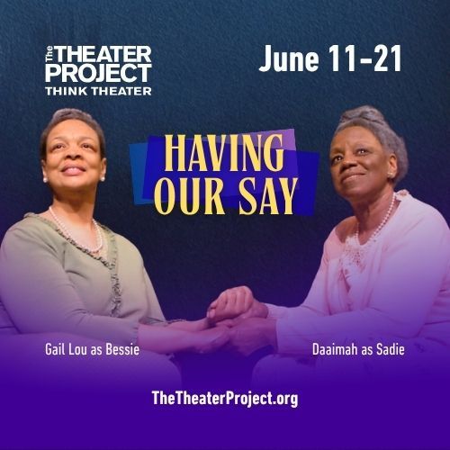 Having Our Say — The Theater Project (Performances)